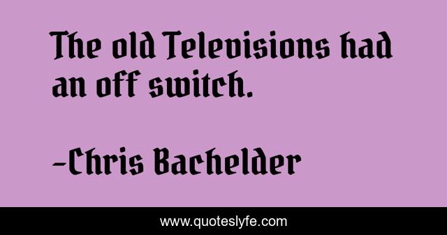 The old Televisions had an off switch.