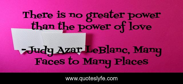 There is no greater power than the power of love