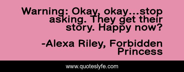 Warning: Okay, okay…stop asking. They get their story. Happy now?