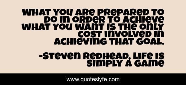 What you are prepared to do in order to achieve what you want is the only cost involved in achieving that goal.