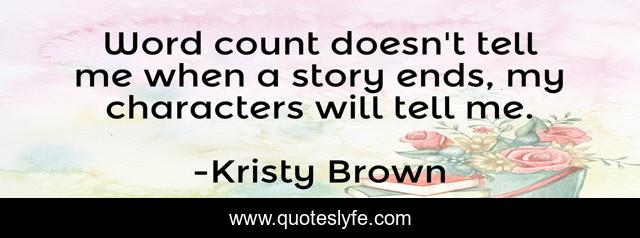 Word count doesn't tell me when a story ends, my characters will tell me.