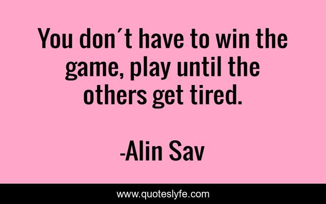 You don´t have to win the game, play until the others get tired.