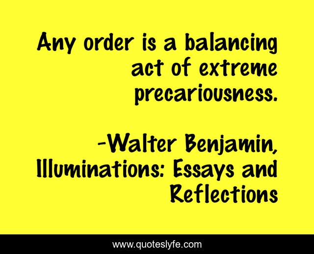 Any order is a balancing act of extreme precariousness.