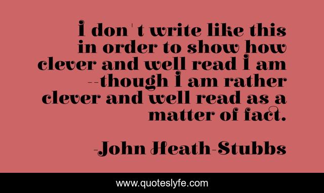 I don't write like this in order to show how clever and well read I am--though I am rather clever and well read as a matter of fact.
