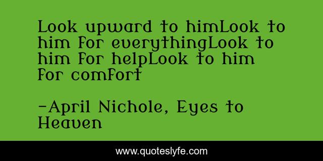 Look upward to himLook to him for everythingLook to him for helpLook to him for comfort