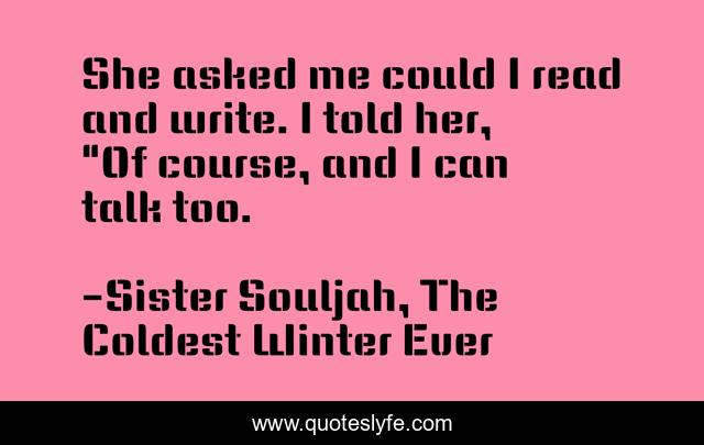 She asked me could I read and write. I told her, 