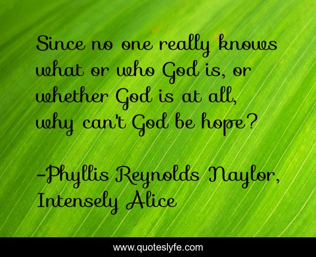 Since no one really knows what or who God is, or whether God is at all, why can't God be hope?