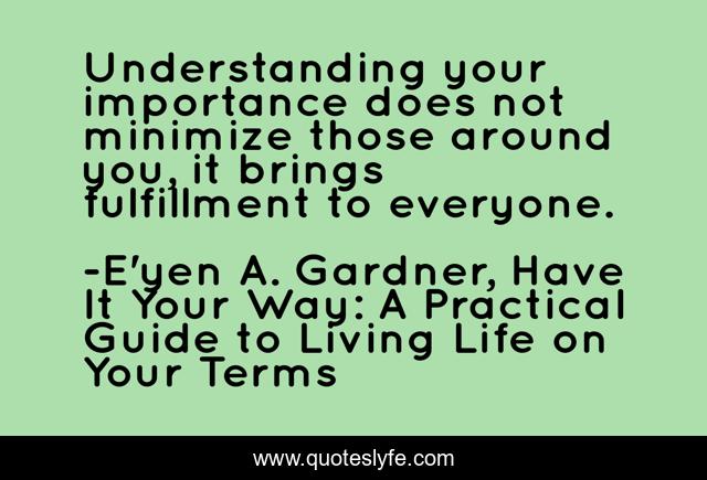 Understanding your importance does not minimize those around you, it brings fulfillment to everyone.