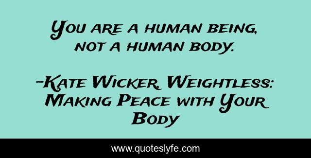 You are a human being, not a human body.