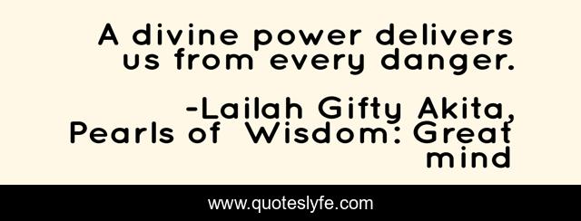A divine power delivers us from every danger.