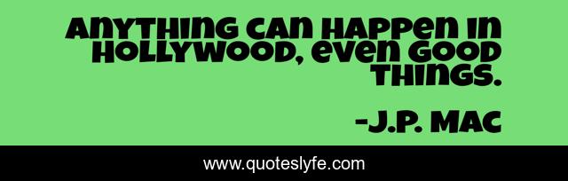 Anything can happen in Hollywood, even good things.