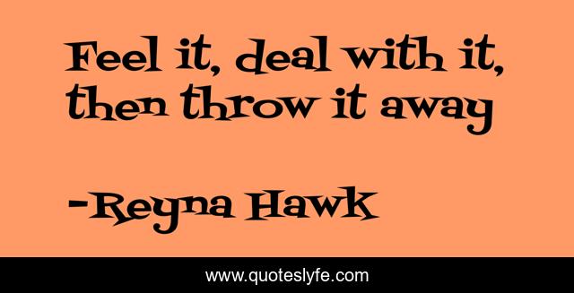 Feel it, deal with it, then throw it away