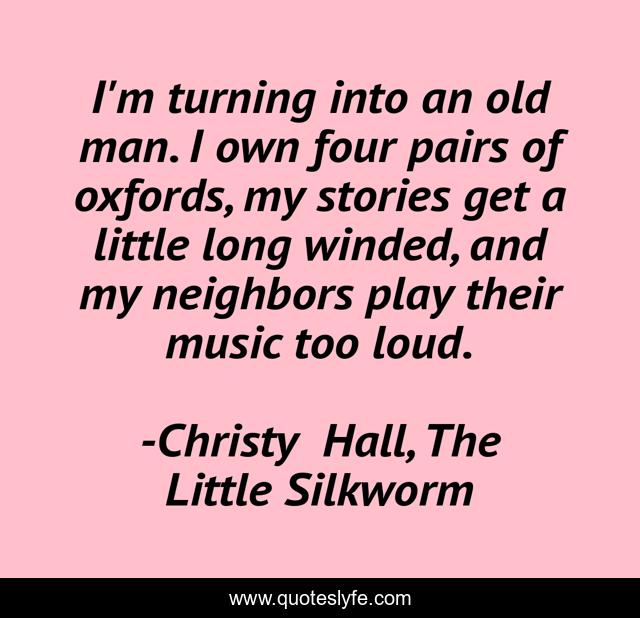 I'm turning into an old man. I own four pairs of oxfords, my stories get a little long winded, and my neighbors play their music too loud.