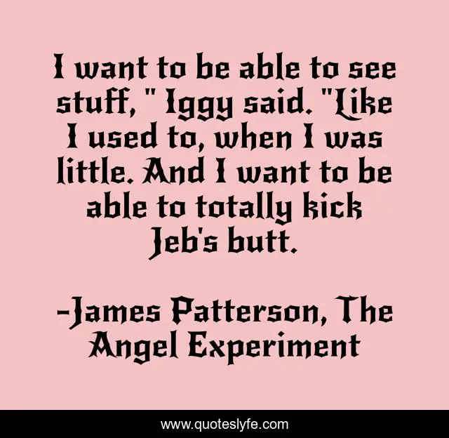 I want to be able to see stuff, 