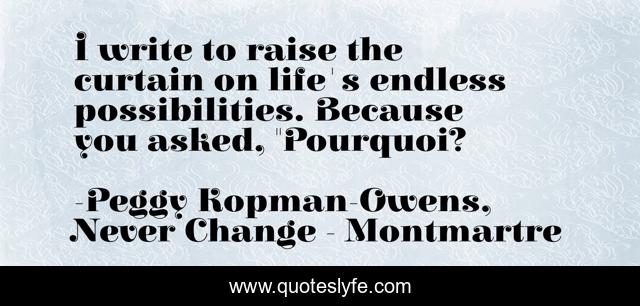 I write to raise the curtain on life's endless possibilities. Because you asked, 