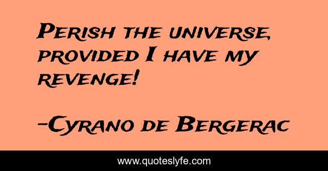 Perish the universe, provided I have my revenge!