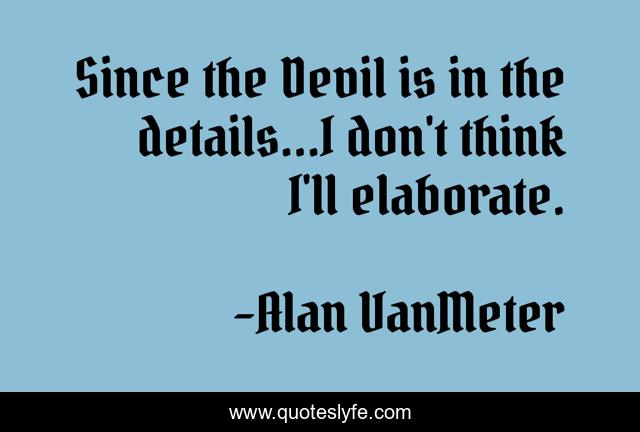 Since the Devil is in the details...I don't think I'll elaborate.