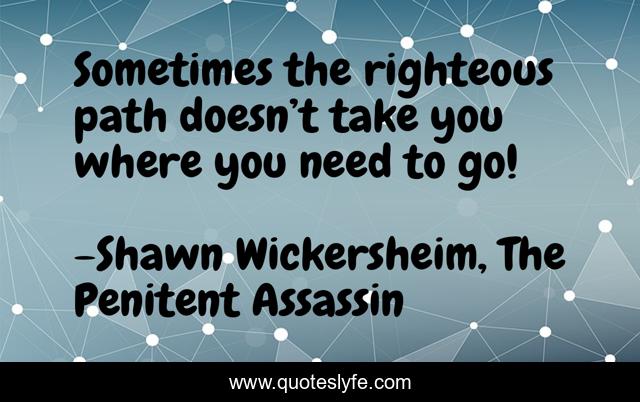 Sometimes the righteous path doesn’t take you where you need to go!