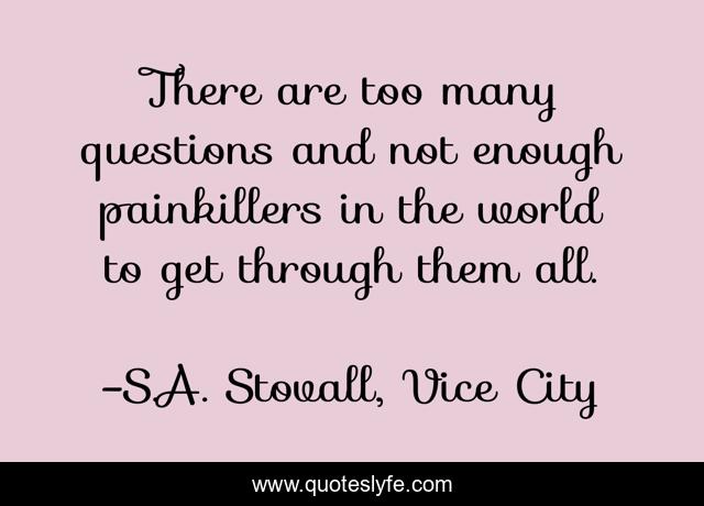 There are too many questions and not enough painkillers in the world to get through them all.