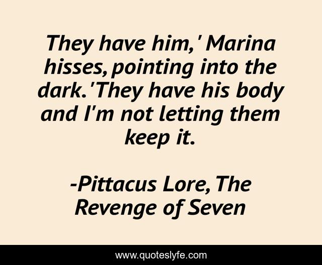 They have him, ' Marina hisses, pointing into the dark. 'They have his body and I'm not letting them keep it.
