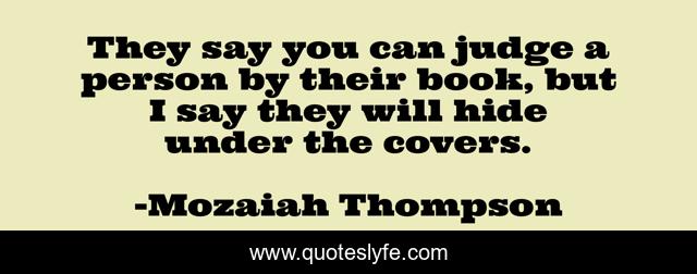 They say you can judge a person by their book, but I say they will hide under the covers.