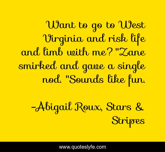 Want to go to West Virginia and risk life and limb with me?