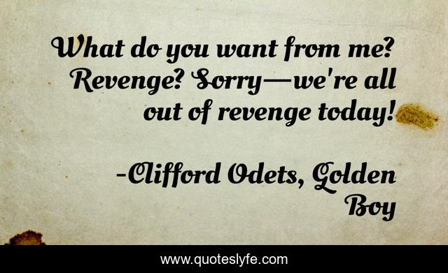 What do you want from me? Revenge? Sorry—we're all out of revenge today!