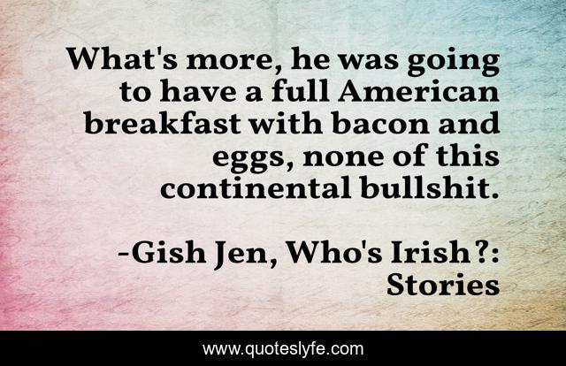 What's more, he was going to have a full American breakfast with bacon and eggs, none of this continental bullshit.