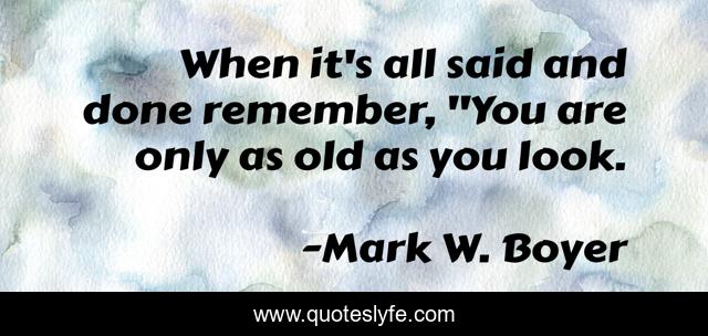 When it's all said and done remember, 