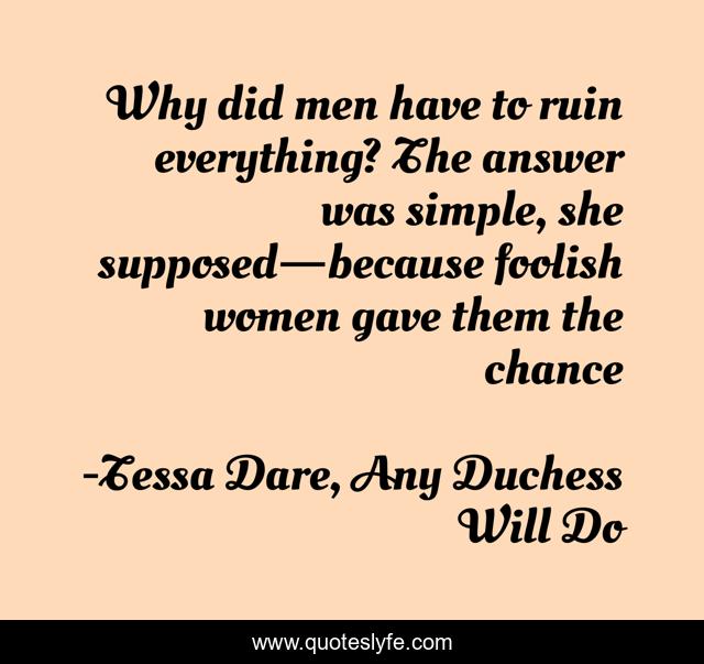 Why did men have to ruin everything? The answer was simple, she supposed—because foolish women gave them the chance