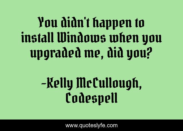 You didn't happen to install Windows when you upgraded me, did you?