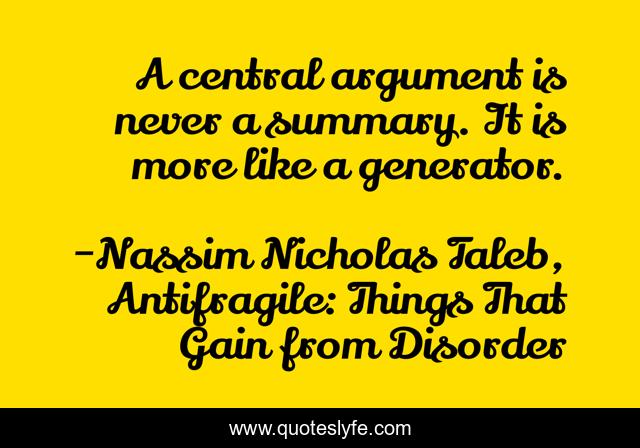 A central argument is never a summary. It is more like a generator.