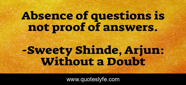 Absence of questions is not proof of answers.