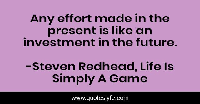 Any effort made in the present is like an investment in the future.