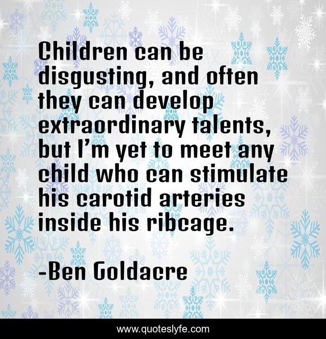 Children can be disgusting, and often they can develop extraordinary talents, but I’m yet to meet any child who can stimulate his carotid arteries inside his ribcage.