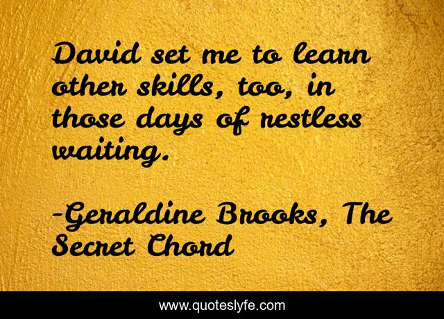 David set me to learn other skills, too, in those days of restless waiting.