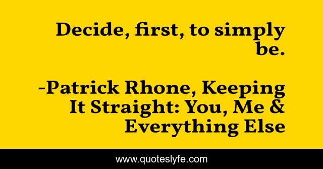 Decide, first, to simply be.