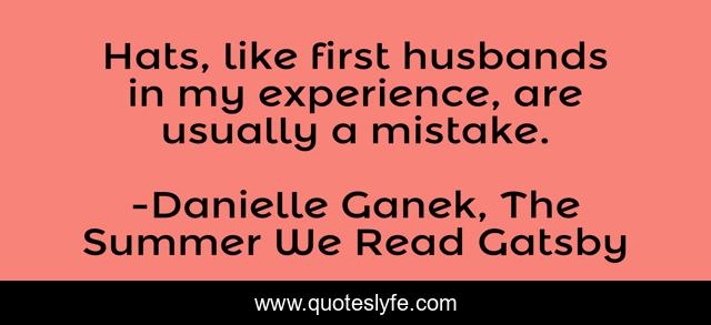 Hats, like first husbands in my experience, are usually a mistake.