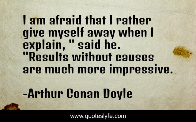 I am afraid that I rather give myself away when I explain, 