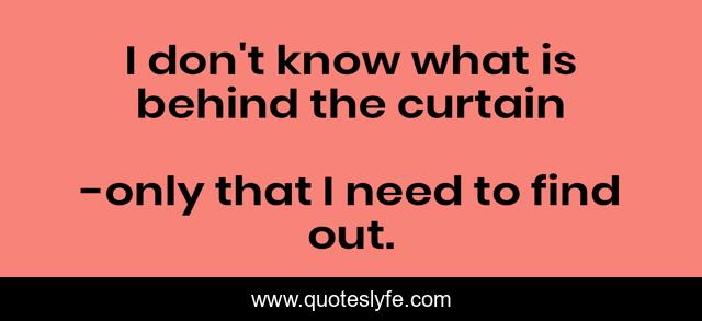 I don't know what is behind the curtain