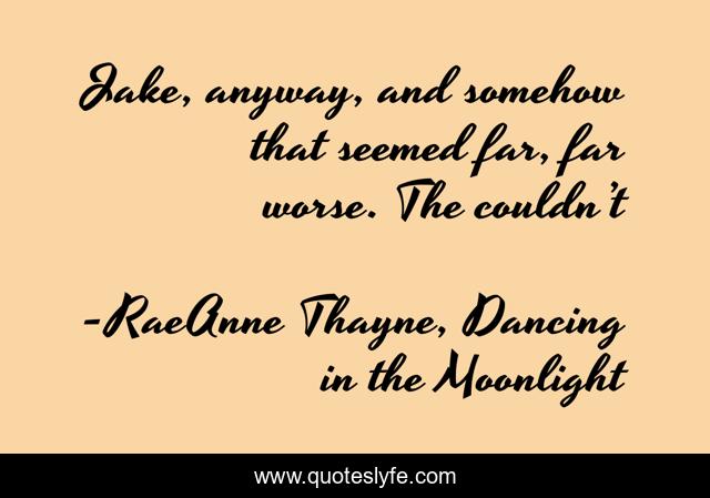 Jake, anyway, and somehow that seemed far, far worse. The couldn’t