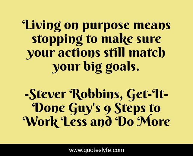 Living on purpose means stopping to make sure your actions still match your big goals.