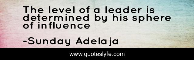 The level of a leader is determined by his sphere of influence