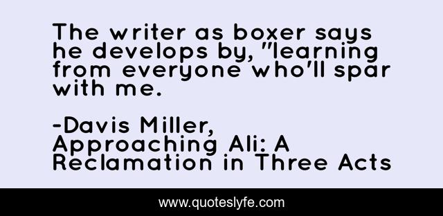 The writer as boxer says he develops by, 