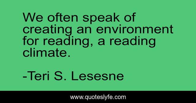 We often speak of creating an environment for reading, a reading climate.