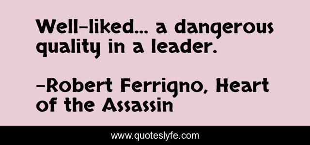 Well-liked… a dangerous quality in a leader.