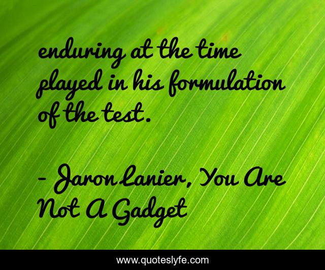 enduring at the time played in his formulation of the test.