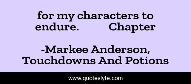 for my characters to endure.           Chapter