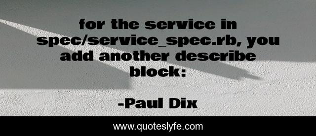 for the service in spec/service_spec.rb, you add another describe block: