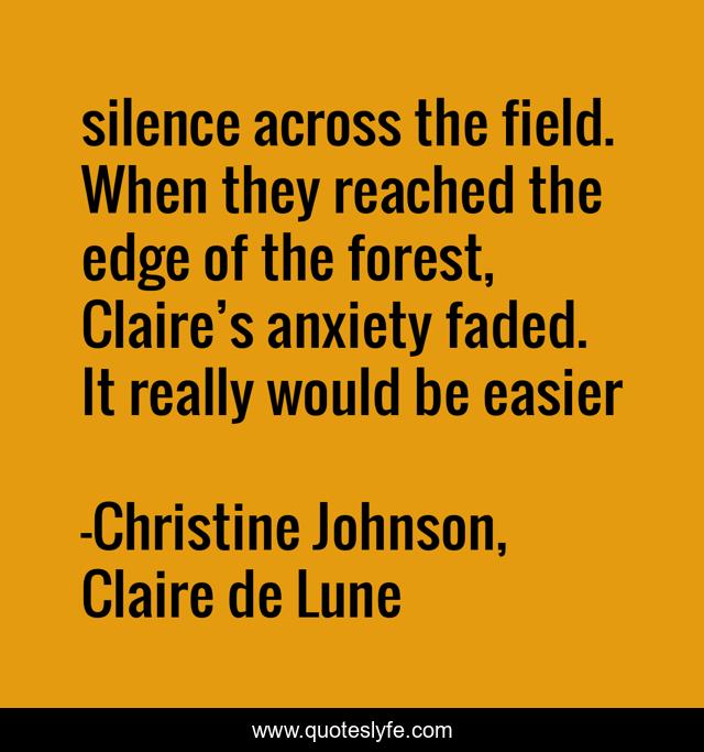 silence across the field. When they reached the edge of the forest, Claire’s anxiety faded. It really would be easier